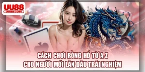Cách Chơi Rồng Hổ Từ A-Z Cho Người Mới Lần Đầu Trải Nghiệm